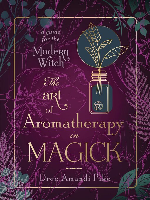 Title details for The Art of Aromatherapy in Magick by Dree Amandi Pike - Available